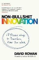 Non-Bullshit Innovation: 17 Proven Ways to Transform How You Work - David Rowan - cover