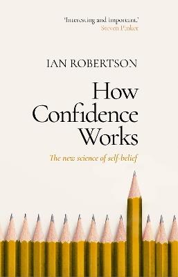 How Confidence Works: The new science of self-belief - Ian Robertson - cover