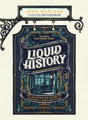 Liquid History: An Illustrated Guide to London’s Greatest Pubs : A Radio 4 Best Food and Drink Book of the Year - John Warland - cover