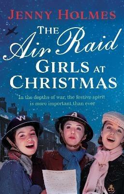 The Air Raid Girls at Christmas: A wonderfully festive and heart-warming new WWII saga - Jenny Holmes - cover