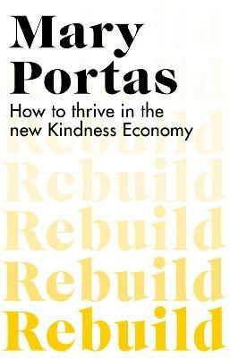 Rebuild: How to thrive in the new Kindness Economy - Mary Portas - cover