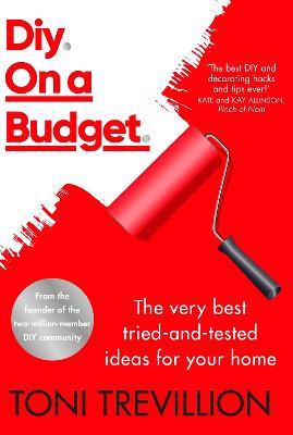 Diy. On a Budget.: From the founder of the best-loved two-million-member DIY community - Toni Trevillion - cover