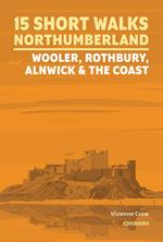 15 Short Walks in Northumberland: Wooler, Rothbury, Alnwick and the coast