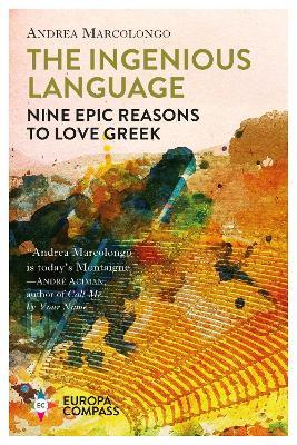 The Ingenious Language: Nine Epic Reasons to Love Greek - Andrea Marcolongo - cover