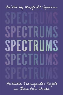 Spectrums: Autistic Transgender People in Their Own Words - cover