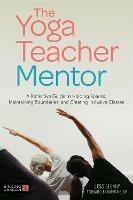 The Yoga Teacher Mentor: A Reflective Guide to Holding Spaces, Maintaining Boundaries, and Creating Inclusive Classes - Jess Glenny - cover