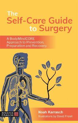 The Self-Care Guide to Surgery: A BodyMindCORE Approach to Prevention, Preparation and Recovery - Noah Karrasch - cover