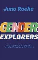 Gender Explorers: Our Stories of Growing Up Trans and Changing the World - Juno Roche - cover