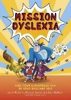 Mission Dyslexia: Find Your Superpower and Be Your Brilliant Self - Julie McNeill,Paul McNeill,Rossie Stone - cover