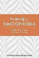 Free Yourself from Emetophobia: A CBT Self-Help Guide for a Fear of Vomiting - Alexandra Keyes,David Veale - cover