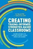 Creating Trauma-Informed, Strengths-Based Classrooms: Teacher Strategies for Nurturing Students' Healing, Growth, and Learning