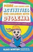 More Fun Games and Activities for Children with Dyslexia: How to Learn Smarter with a Dyslexic Brain