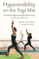 Hypermobility on the Yoga Mat: A Guide to Hypermobility-Aware Yoga Teaching and Practice - Jess Glenny - cover