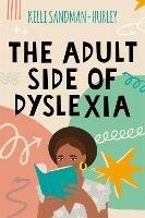 The Adult Side of Dyslexia - Kelli Sandman-Hurley - cover