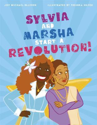 Sylvia and Marsha Start a Revolution!: The Story of the Trans Women of Color Who Made LGBTQ+ History - Joy Ellison - cover