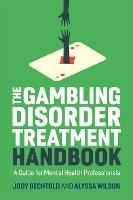 The Gambling Disorder Treatment Handbook: A Guide for Mental Health Professionals