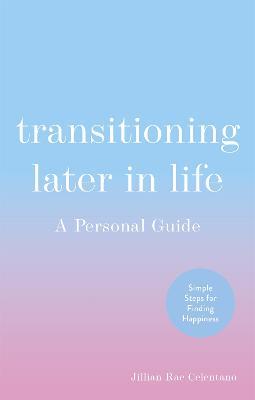 Transitioning Later in Life: A Personal Guide - Jillian Celentano - cover