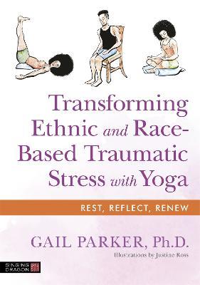 Transforming Ethnic and Race-Based Traumatic Stress with Yoga - Gail Parker - cover