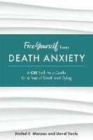 Free Yourself from Death Anxiety: A CBT Self-Help Guide for a Fear of Death and Dying - Rachel Menzies,David Veale - cover