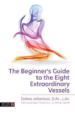 The Beginner's Guide to the Eight Extraordinary Vessels - Dolma Johanison - cover