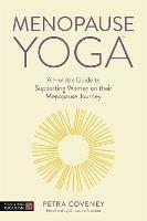 Menopause Yoga: A Holistic Guide to Supporting Women on their Menopause Journey - Petra Coveney - cover