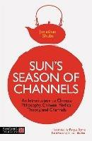 Sun's Season of Channels: An Introduction to Chinese Philosophy, Chinese Medical Theory, and Channels - Jonathan Shubs - cover