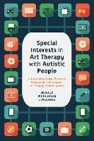 Special Interests in Art Therapy with Autistic People: A Neurodiversity-Positive Approach to Empower and Engage Participants - Jessica Woolhiser Stallings - cover