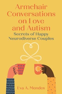 Armchair Conversations on Love and Autism: Secrets of Happy Neurodiverse Couples - Eva A. Mendes - cover