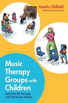 Music Therapy Groups with Children: Activities for Groups with Particular Needs - Amelia Oldfield - cover