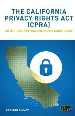 The California Privacy Rights ACT (Cpra) - An Implementation and Compliance Guide - cover