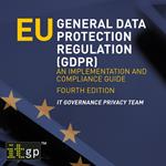 EU General Data Protection Regulation (GDPR) – An implementation and compliance guide, fourth edition