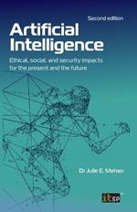 Artificial Intelligence: Ethical, social, and security impacts for the present and the future, Second edition