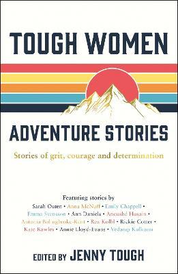 Tough Women Adventure Stories: Stories of Grit, Courage and Determination - Jenny Tough - cover