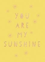 You Are My Sunshine: Uplifting Quotes for an Awesome Friend