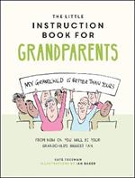 The Little Instruction Book for Grandparents: Tongue-in-Cheek Advice for Surviving Grandparenthood