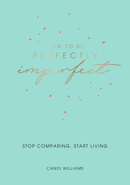 How to Be Perfectly Imperfect