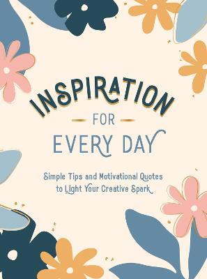 Inspiration for Every Day: Simple Tips and Motivational Quotes to Light Your Creative Spark - Summersdale Publishers - cover