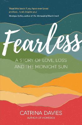 Fearless: A Story of Love, Loss and the Midnight Sun - Catrina Davies - cover