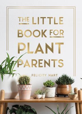 The Little Book for Plant Parents: Simple Tips to Help You Grow Your Own Urban Jungle - Felicity Hart - cover