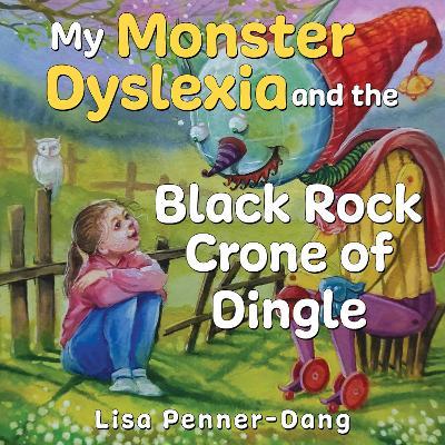 My Monster dyslexia and the Black Rock Crone of Dingle - Lisa Penner-Dang - cover