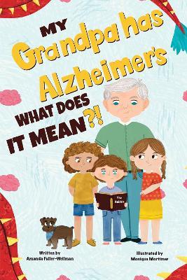 My Grandpa has Alzheimers; What does it Mean - Amanda Fuller-Wellman - cover