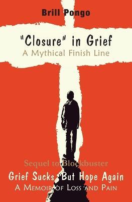 "Closure" in grief a mythical finish line - Brill Pongo - cover