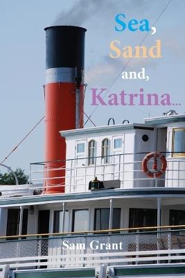 Sea, Sand and, Katrina... - Sam Grant - cover
