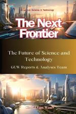 The Next Frontier: The Future of Science and Technology