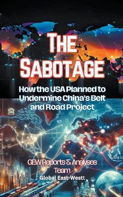 The Sabotage: How the USA Planned to Undermine China's Belt and Road Project - Gew Reports & Analyses Team - cover