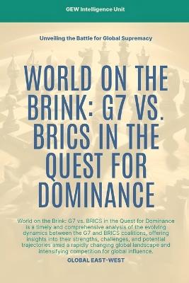 World On The Brink: G7 Vs. BRICS In The Quest For Dominance - Gew Intelligence Unit - cover