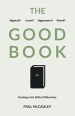 The Good Book: Dealing with Bible Difficulties