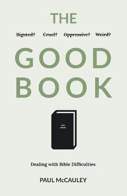 The Good Book: Dealing with Bible Difficulties - Paul McCauley - cover