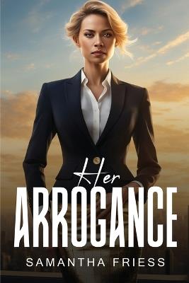Her Arrogance - Samantha Friess - cover