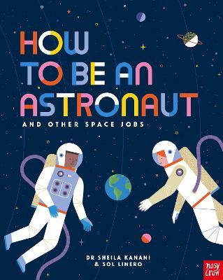 How to be an Astronaut and Other Space Jobs - Dr Sheila Kanani - cover